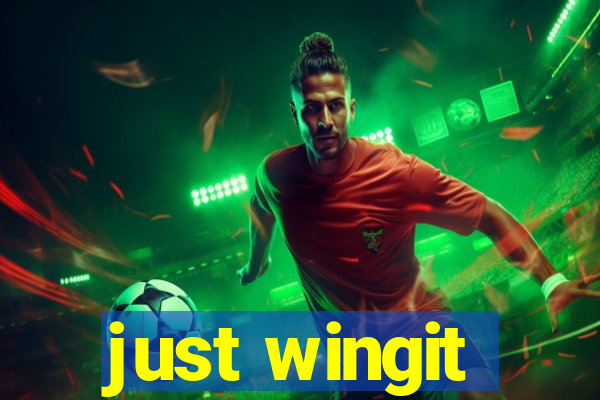just wingit